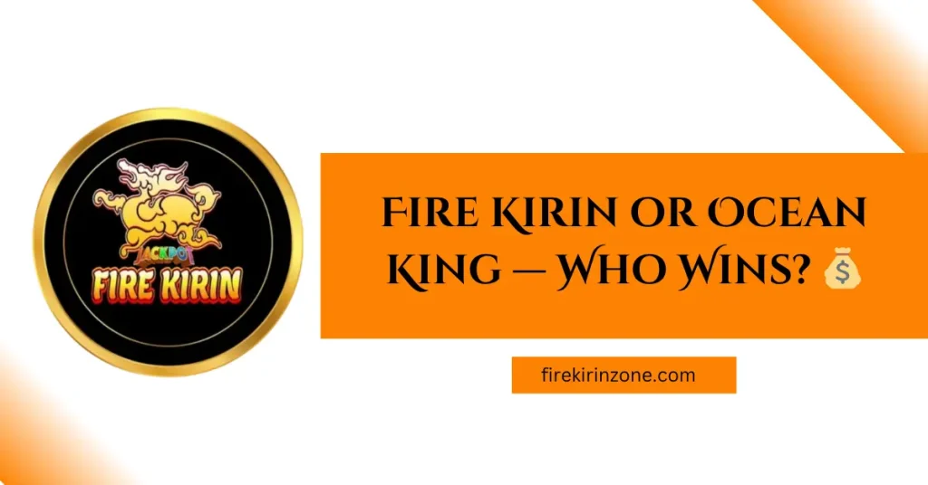 Fire Kirin vs Ocean King
